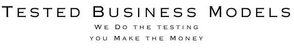Tested Business Models, we do the testing and you make the money.